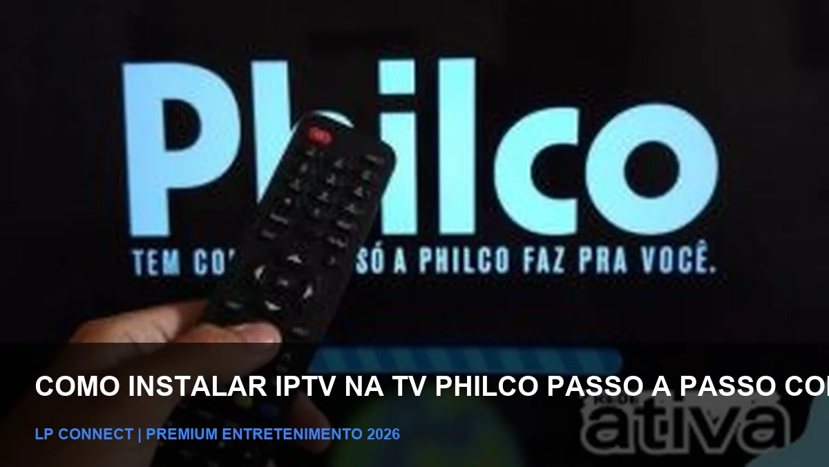 Como Instalar IPTV na TV Philco: Passo a Passo